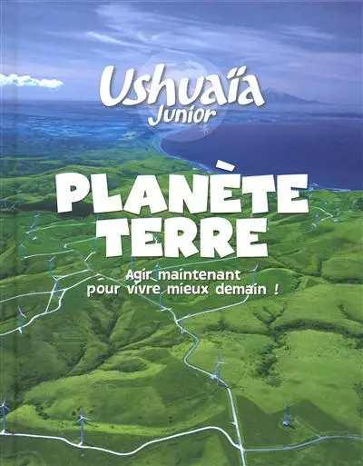 Planète Terre : agir maintenant pour vivre mieux demain !