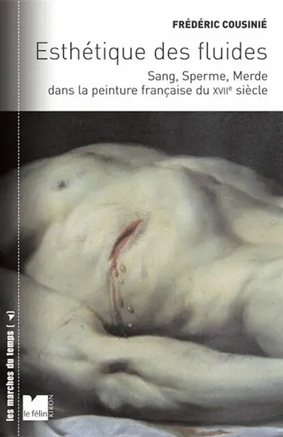Esthétique des fluides : sang, sperme, merde dans la peinture française du XVIIe siècle