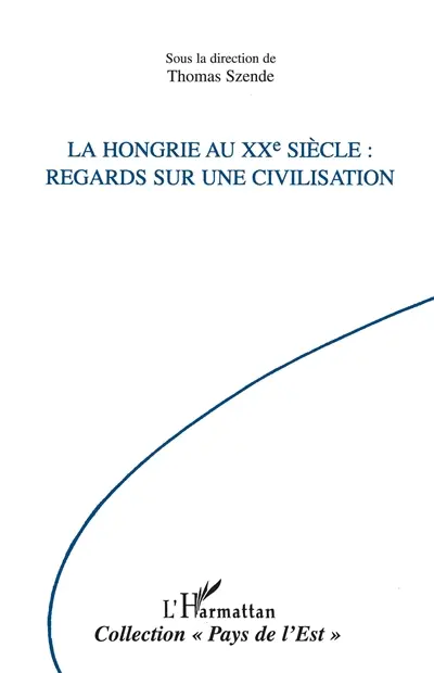 La Hongrie au XXe siècle : regards sur une civilisation