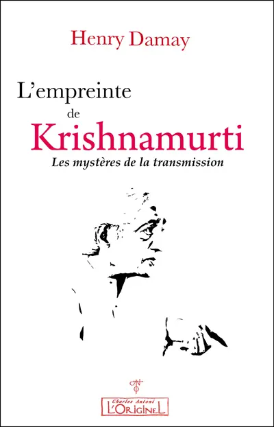 L'empreinte de Krishnamurti : les mystères de la transmission