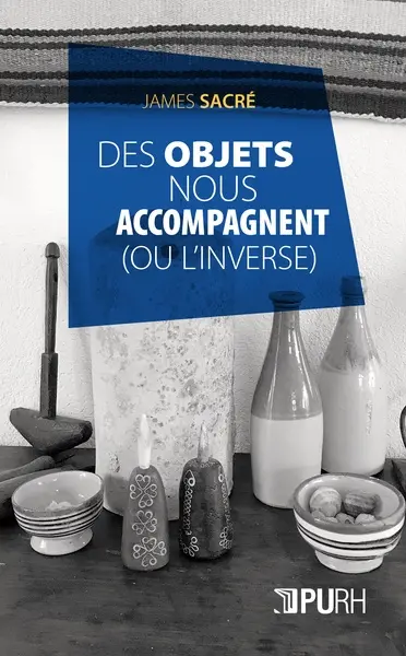 Des objets nous accompagnent : ou l'inverse