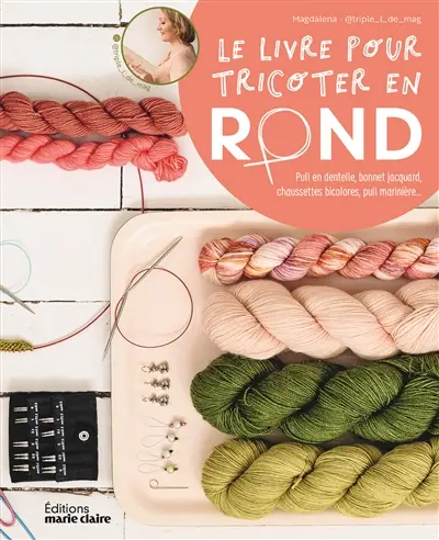 Le livre pour tricoter en rond : pull en dentelle, bonnet jacquard, chaussettes bicolores, pull marinière, châle ajouré...