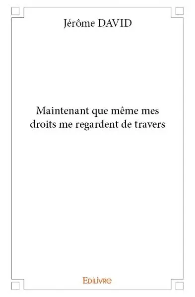 Maintenant que même mes droits me regardent de travers