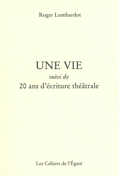 Une vie. 20 ans d'écriture théâtrale