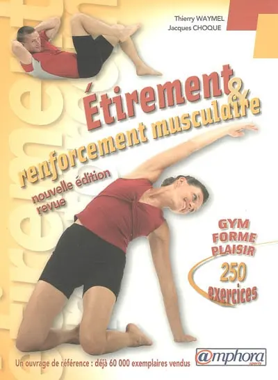 Etirement et renforcement musculaire : gym, forme, plaisir : 250 exercices d'étirement et de renforcement musculaire