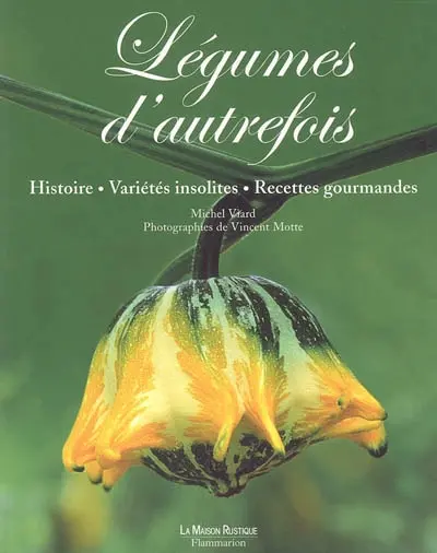 Légumes d'autrefois : histoire, variétés insolites, recettes gourmandes