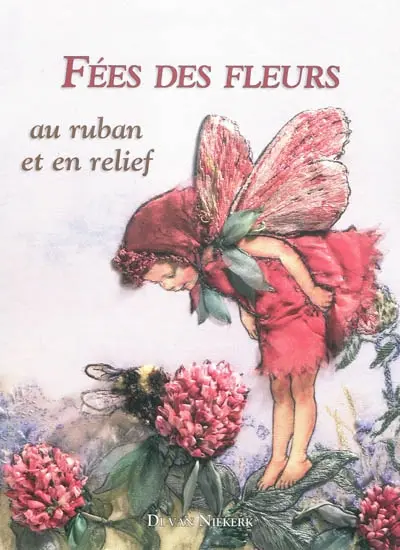 Fées des fleurs : au ruban et en relief : de Cicely Mary Baker