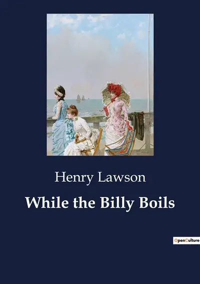 While the Billy Boils : Tales of the Australian Outback : Life, Struggles, and Humor