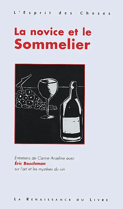 La novice et le sommelier : entretiens de Carine Anselme avec Eric Boschman sur l'art et les mystères du vin