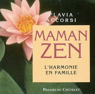 Maman zen : l'harmonie en famille