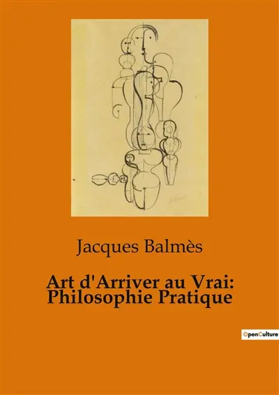 Art d'Arriver au Vrai : Philosophie Pratique