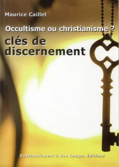 Occultisme ou christianisme ? : clés du discernement
