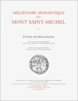 Millénaire monastique du Mont-Saint-Michel. Vol. 5. Etudes archéologiques