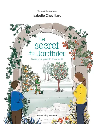 Le secret du jardinier : conte pour grandir dans la foi