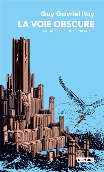 La tapisserie de Fionavar. Vol. 3. La voie obscure