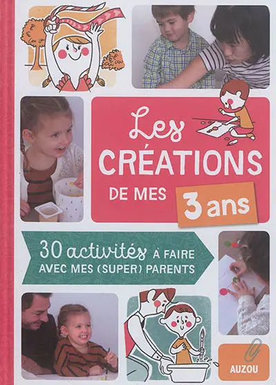 Les créations de mes 3 ans : 30 activités à faire avec mes (super) parents