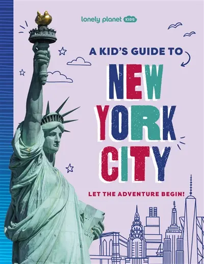 A kid's guide to New York city : let the adventure begin!
