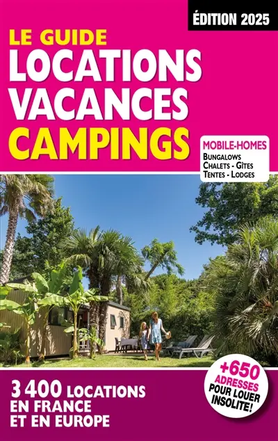 Le guide locations vacances campings : 3.400 locations en France et en Europe : mobile-homes, bungalows, chalets, gîtes, tentes, lodges