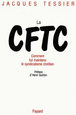 La CFTC : comment fut maintenu le syndicalisme chrétien
