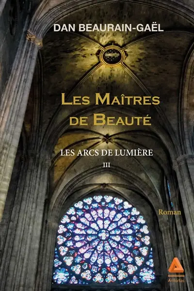 Les arcs de lumière. Vol. 3. Les maîtres de beauté