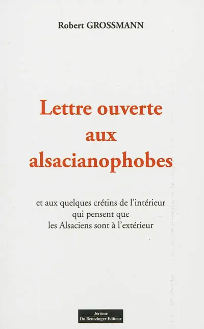 Lettre ouverte aux alsacianophobes : et aux quelques crétins de l'intérieur qui pensent que les Alsaciens sont à l'extérieur