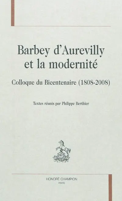 Barbey d'Aurevilly et la modernité : colloque du bicentenaire (1808-2008)