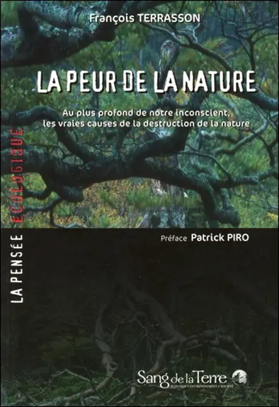 La peur de la nature : au plus profond de notre inconscient, les vraies causes de la destruction de la nature