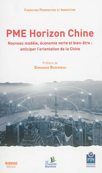 PME horizon Chine : nouveau modèle, économie verte et bien-être, anticiper l'orientation de la Chine : colloque de La Rochelle, 23 septembre 2016