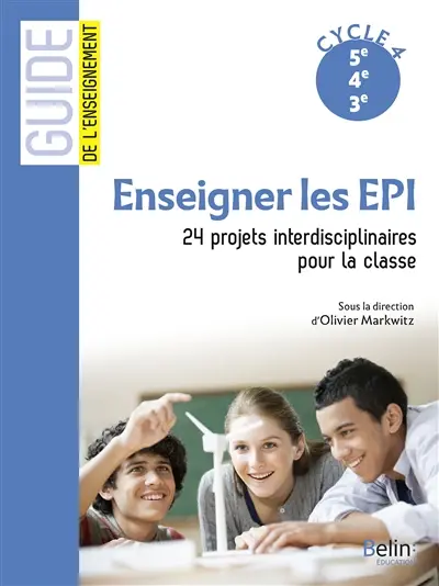 Enseigner les EPI : 24 projets interdisciplinaires pour la classe : cycle 4, 5e, 4e, 3e
