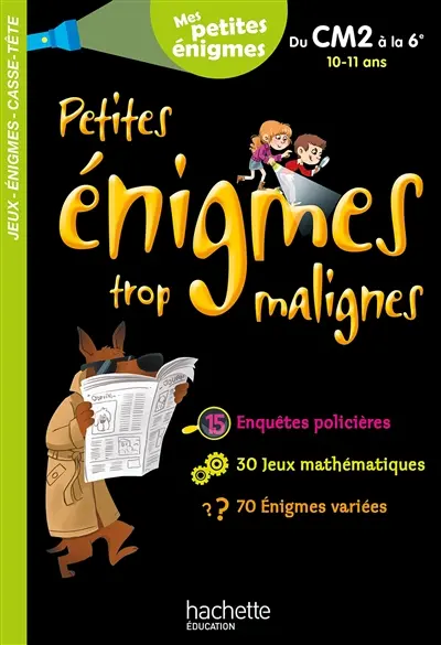 Petites énigmes trop malignes, du CM2 à la 6e, 10-11 ans