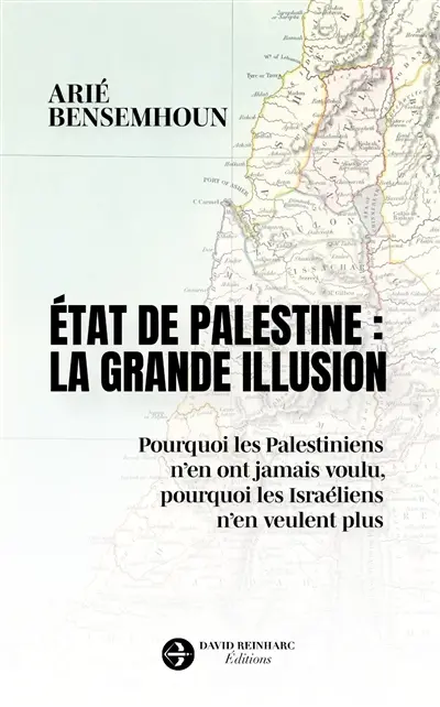 Etat de Palestine : solution ou illusion ? : pourquoi les Palestiniens n'en ont jamais voulu, pourquoi les Israéliens n'en veulent plus
