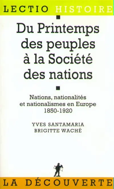 Du printemps des peuples à la Société des Nations : nation, nationalités et nationalismes en Europe, 1850-1920