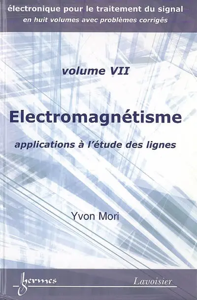 Electronique pour le traitement du signal. Vol. 7. Electromagnétisme : applications à l'étude des lignes