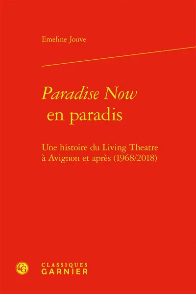 Paradise now en paradis : une histoire du Living Theatre à Avignon et après (1968-2018)