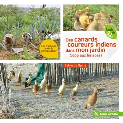 Des canards coureurs indiens dans mon jardin : stop aux limaces ! : les meilleurs amis du permaculteur