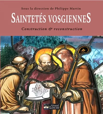 Saintetés vosgiennes : construction & reconstruction