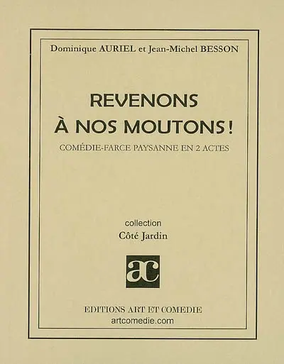 Revenons à nos moutons ! : comédie-farce paysanne en 2 actes