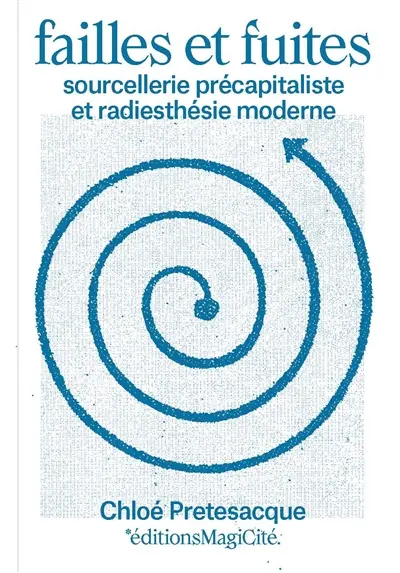 Failles et fuites : sourcellerie précapitaliste et radiesthésie moderne