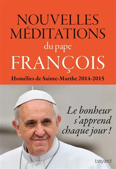 Nouvelles méditations : homélies de Sainte-Marthe 2014-2015