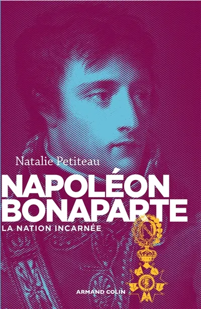 Napoléon Bonaparte : la nation incarnée
