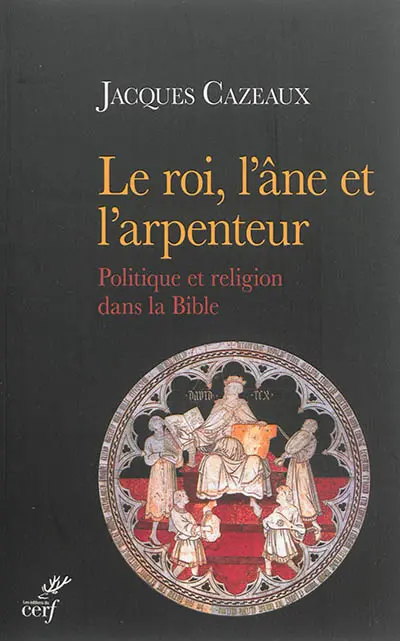 Le roi, l'âne et l'arpenteur : politique et religion dans la Bible