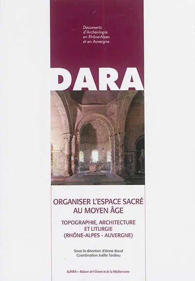 Organiser l'espace sacré au Moyen Age : topographie, architecture et liturgie (Rhône-Alpes, Auvergne)