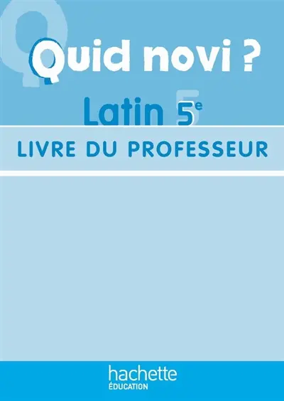 Quid novi ? latin 5e : livre du professeur