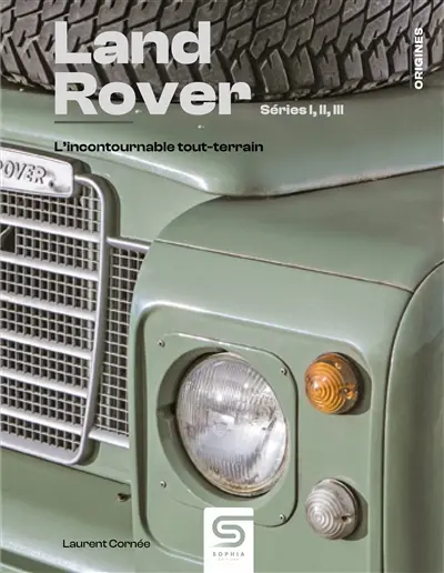 Land Rover : séries I, II, III : l'incontournable tout-terrain