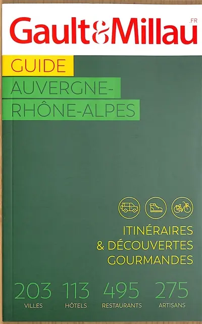 Guide Auvergne-Rhône-Alpes : itinéraires & découvertes gourmandes : 203 villes, 113 hôtels, 495 restaurants, 275 artisans