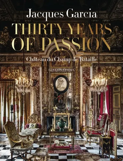 Jacques Garcia : thirty years of passion, château du Champ de Bataille