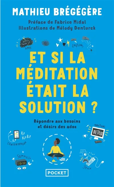 Et si la méditation était la solution ? : répondre aux besoins et désirs des ados