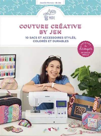 Couture créative By Jen : 10 sacs et accessoires stylés, colorés et durables
