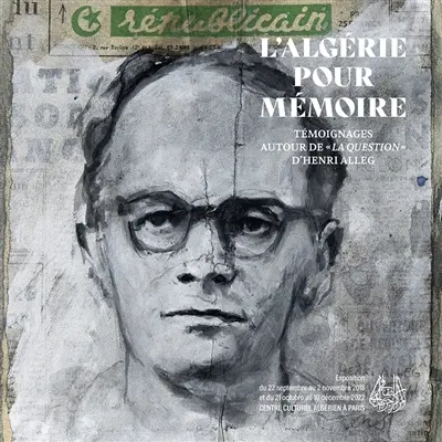 L'Algérie pour mémoire : témoignages autour de La question d'Henri Alleg : exposition, Paris, Centre culturel algérien à Paris, du 22 septembre au 2 novembre 2018 et du 21 octobre au 10 décembre 2022