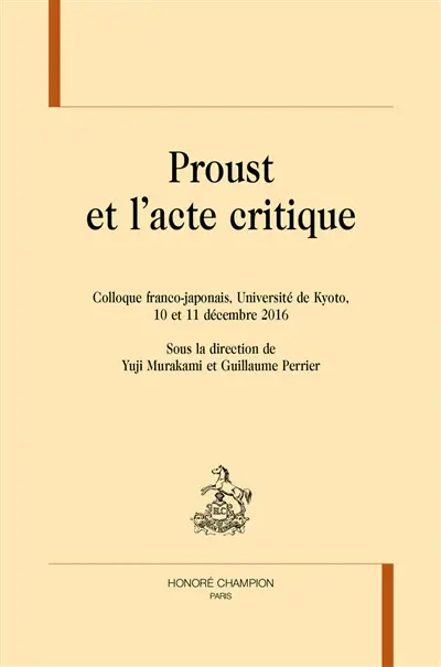 Proust et l'acte critique : colloque franco-japonais, Université de Kyoto, 10 et 11 décembre 2016